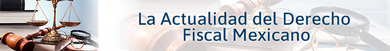 Banner - La Actualidad del Derecho Fiscal Mexicano